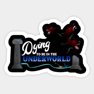 Dying to be in the Underworld Sticker